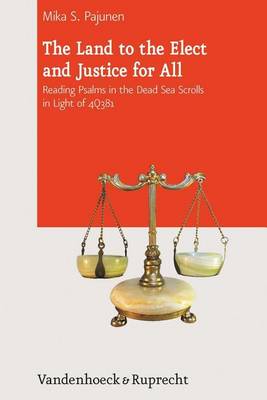 Book cover for Land to the Elect and Justice for All, The: Reading Psalms in the Dead Sea Scrolls in Light of 4q381