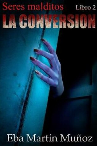 Cover of Seres Malditos. La Conversi�n (Libro 2)