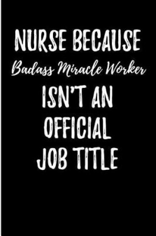 Cover of Nurse Because Badass Miracle Worker Isn't An Official Job Title