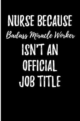 Book cover for Nurse Because Badass Miracle Worker Isn't An Official Job Title