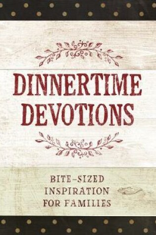 Cover of Dinnertime Devotions: Bite-Sized Inspiration for Families