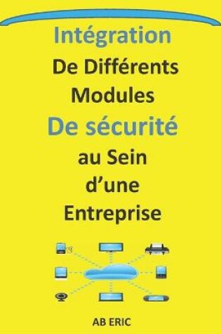 Cover of Intégration de différents modules De sécurité au sein d'une Entreprise