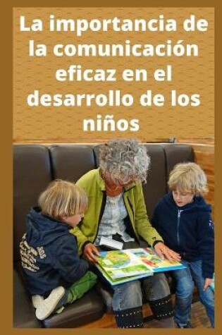 Cover of La importancia de la comunicacion eficaz en el desarrollo de los ninos