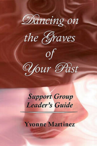 Cover of Dancing on the Graves of Your Past Support Group Leader's Guide