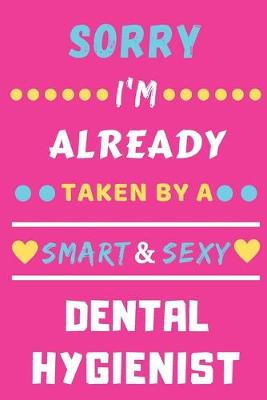 Book cover for Sorry I'm Already Taken By A Smart & Sexy Dental Hygienist