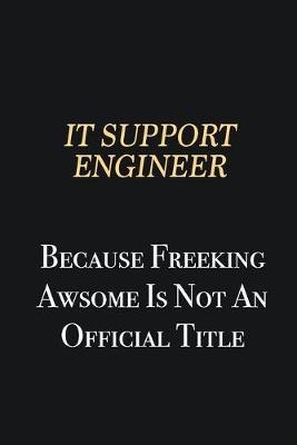 Book cover for IT Support Engineer Because Freeking Awsome is not an official title