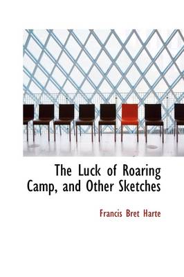 Book cover for The Luck of Roaring Camp, and Other Sketches