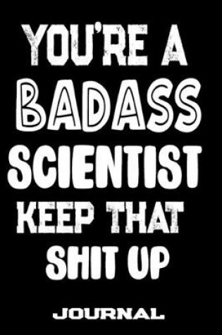 Cover of You're A Badass Scientist Keep That Shit Up