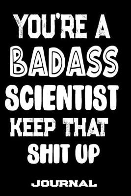 Cover of You're A Badass Scientist Keep That Shit Up