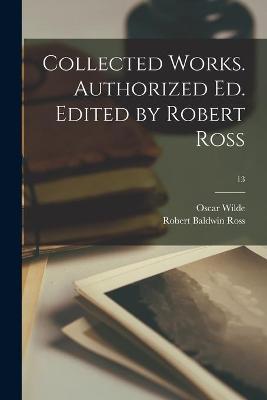 Book cover for Collected Works. Authorized Ed. Edited by Robert Ross; 13