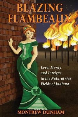 Book cover for Blazing Flambeaux - Love, Money and Intrigue During the Natural Gas Boom in Indiana