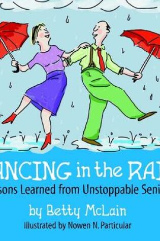 Cover of Dancing In the Rain: Lessons Learned from Unstoppable Seniors