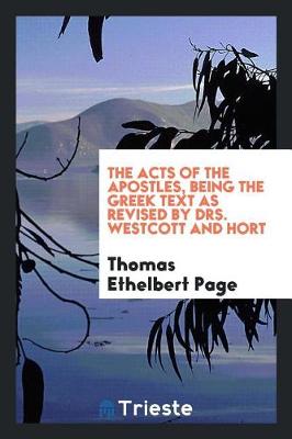 Book cover for The Acts of the Apostles, Being the Greek Text as Revised by Drs. Westcott and Hort