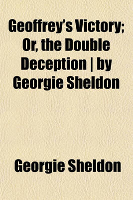 Book cover for Geoffrey's Victory; Or, the Double Deception - By Georgie Sheldon