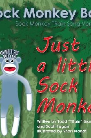 Cover of Just A Little Sock Monkey: Sock Monkey Train Song Verse 1