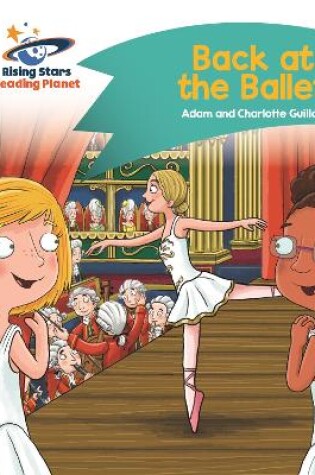 Cover of Reading Planet - Back at the Ballet - Turquoise: Comet Street Kids
