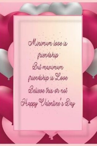 Cover of Minimum love is friendship, But maximum friendship is Love. Believe this or not. Happy Valentine's Day