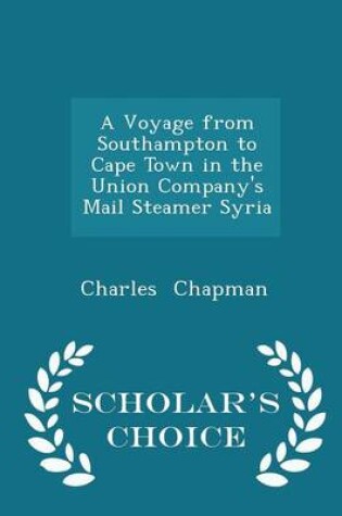 Cover of A Voyage from Southampton to Cape Town in the Union Company's Mail Steamer Syria - Scholar's Choice Edition