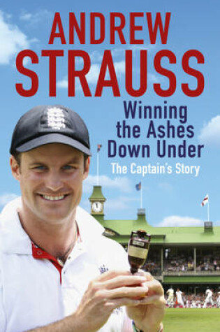 Cover of Andrew Strauss: Winning the Ashes Down Under