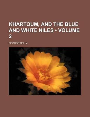 Book cover for Khartoum, and the Blue and White Niles (Volume 2)