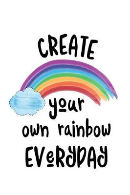 Book cover for Create Your Own Rainbow Everyday