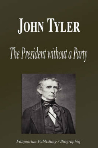 Cover of John Tyler - The President Without a Party (Biography)