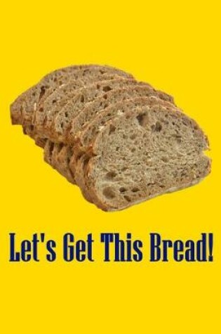 Cover of Let's Get This Bread