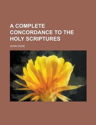 Book cover for A Complete Concordance to the Holy Scriptures