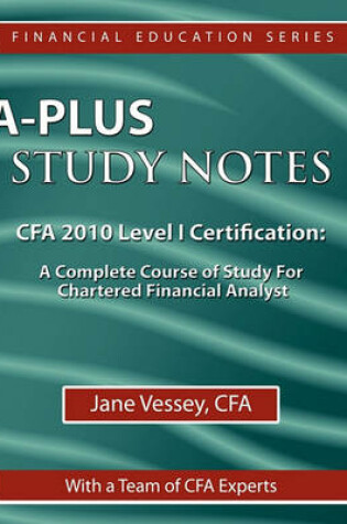 Cover of A-Plus Study Notes For CFA 2010 Level I Certification