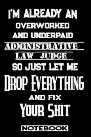 Cover of I'm Already An Overworked And Underpaid Administrative Law Judge. So Just Let Me Drop Everything And Fix Your Shit!