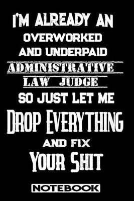 Book cover for I'm Already An Overworked And Underpaid Administrative Law Judge. So Just Let Me Drop Everything And Fix Your Shit!