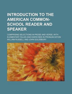 Book cover for Introduction to the American Common-School Reader and Speaker; Comprising Selections in Prose and Verse with Elementary Rules and Exercises in Pronunciation