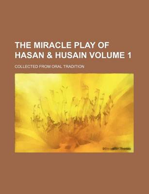 Book cover for The Miracle Play of Hasan & Husain Volume 1; Collected from Oral Tradition