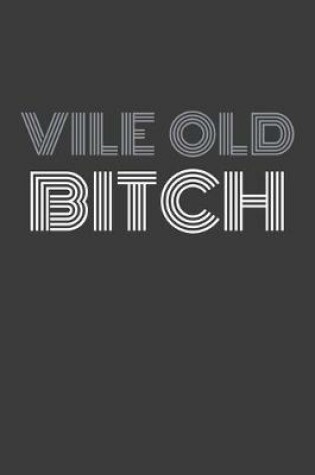 Cover of Vile Old Bitch