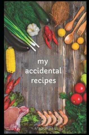 Cover of My Accidental Recipes