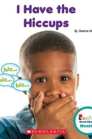 Cover of I Have the Hiccups (Rookie Read-About Health)