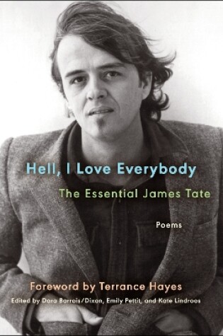 Cover of Hell, I Love Everybody: the Essential James Tate