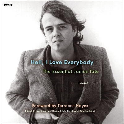 Cover of Hell, I Love Everybody: the Essential James Tate