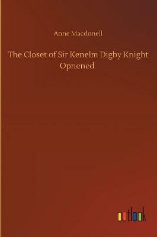 Cover of The Closet of Sir Kenelm Digby Knight Opnened