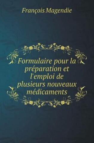 Cover of Formulaire pour la préparation et l'emploi de plusieurs nouveaux médicaments