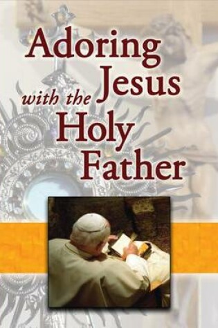 Cover of Adoring Jesus with the Holy Father