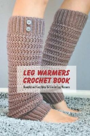Cover of Leg Warmers Crochet Book