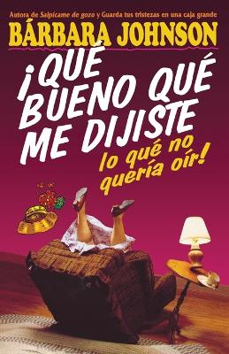 Book cover for ¡Qué bueno que me dijiste lo que no quería oír!