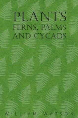 Cover of Plants - Ferns, Palms and Cycads