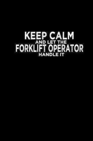 Cover of Keep calm and let the forklift operator handle it