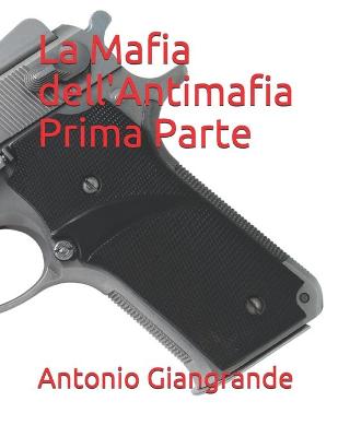 Book cover for La Mafia dell'Antimafia Prima Parte