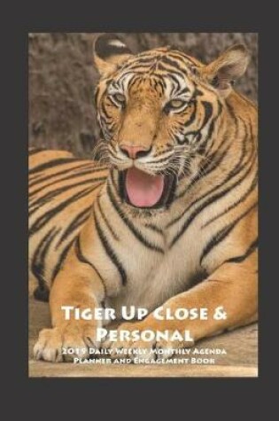 Cover of Tiger Up Close & Personal 2019 Daily Weekly Monthly Agenda Planner and Engagement Book