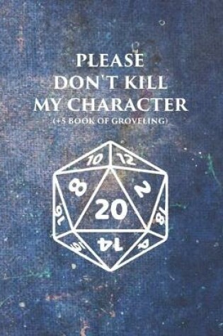 Cover of Please Don't Kill My Character (+5 Book Of Groveling)