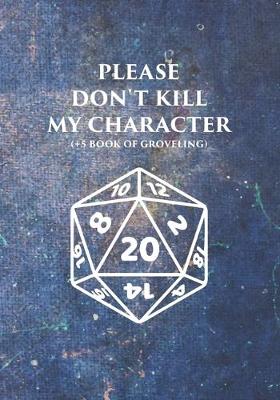 Book cover for Please Don't Kill My Character (+5 Book Of Groveling)