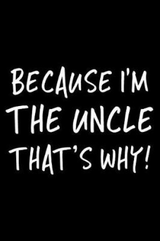 Cover of Because I'm the Uncle That's Why!